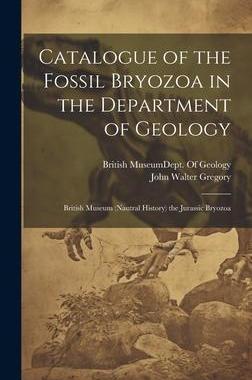[预订]Catalogue of the Fossil Bryozoa in the Department of Geology: British Museum (Nautral History) the J 9781020346064