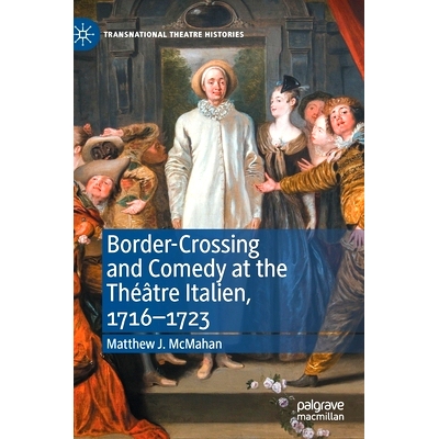 预订 Border-Crossing and Comedy at the Théâtre Italien, 1716–1723 意大利剧院的跨境喜剧 1716–1723（法语）: 9783030700