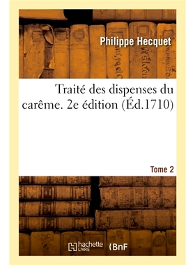 预订 Traité des dispenses du carême. 2e édition 关于四旬斋特许的论文。*版: 9782013098540