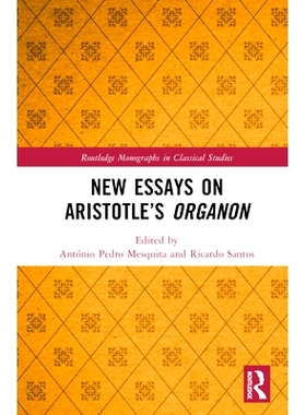 预订 New Essays on Aristotle’s Organon: The Philosopher’s Toolkit 亚里士多德的奥加农新论：哲学家工具包: 9780367637897