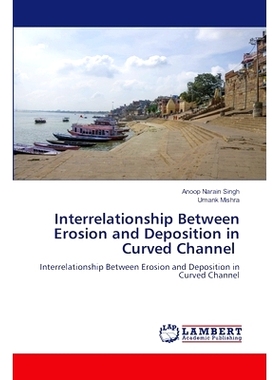 预订 Interrelationship Between Erosion and Deposition in Curved Channel 弯曲河道侵蚀与沉积的相互关系: 9786207476701