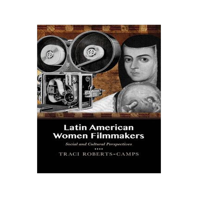 [预订]Latin American Women Filmmakers: Social and Cultural Perspectives 9780826358271