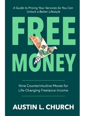预订 Free Money: Nine Counterintuitive Moves for Life-Changing Freelance Income: 9798989025770