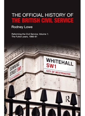 预订 The Official History of the British Civil Service: Reforming the Civil Service, Volume I: The Fulton Years, 1966-81