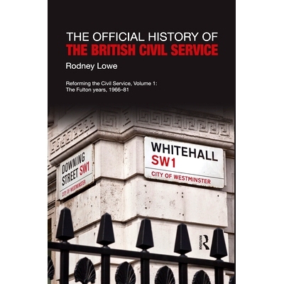 预订 The Official History of the British Civil Service: Reforming the Civil Service, Volume I: The Fulton Years, 1966-81