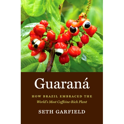 预订 Guarana: How Brazil Embraced the World’s Most Caffeine-Rich Plant 瓜拉那：巴西如何拥抱世界上*富含咖啡因的植物: 978