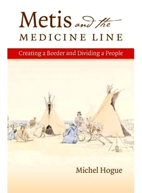 预订 Metis and the Medicine Line: Creating a Border and Dividing a People 墨提斯与医学路线：创造一个边界，区分一类人（丛