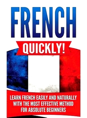 预订 French Quickly!: Learn French Easily and Naturally with the Most Effective Method for Absolute Beginners: 978107623