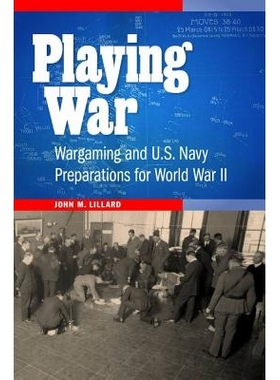 预订 Playing War: Wargaming and U.S. Navy Preparations for World War II 游戏战争：战争游戏与*次世界大战的美国海军准备: 9