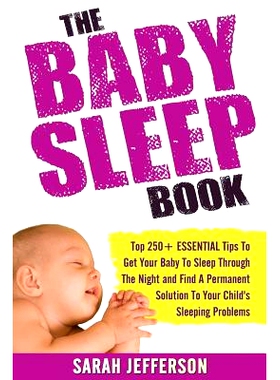 预订 The Baby Sleep Book: Top 250+ ESSENTIAL Tips To Get Your Baby To Sleep Through The Night And Find A Solution To You