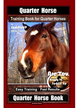 预订 Quarter Horse Training Book for Quarter Horses By Saddle UP Horse Training, Are You Ready to Saddle Up? Easy Traini
