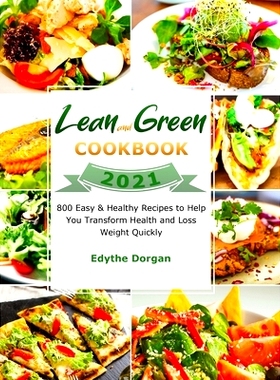 预订 Lean and Green Cookbook 2021: 800 Easy & Healthy Recipes to Help You Transform Health and Loss Weight Quickly: 9781