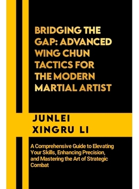预订 Bridging the Gap: Advanced Wing Chun Tactics for the Modern Martial Artist: A Comprehensive Guide to Elevating Your