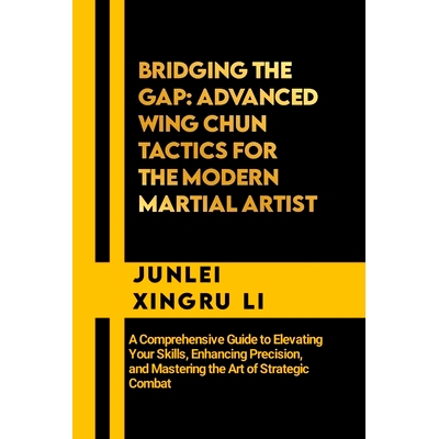预订 Bridging the Gap: Advanced Wing Chun Tactics for the Modern Martial Artist: A Comprehensive Guide to Elevating Your
