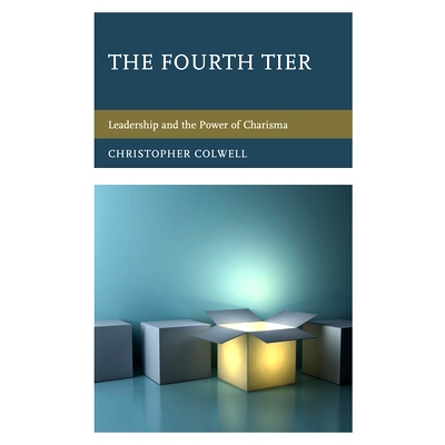 预订 The Fourth Tier: Leadership and the Power of Charisma 第四层：领导力和魅力的力量: 9781475850598