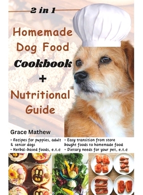 预订 2 in 1 Homemade Dog Food Cookbook + Nutritional Guide: Understanding your pet’s dietary needs with 100+ wonderful