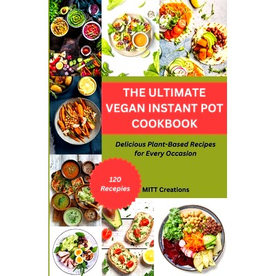 预订 The Ultimate Vegan Instant Pot Cookbook: Delicious Plant-Based Recipes for Every Occasion: 9798389060067