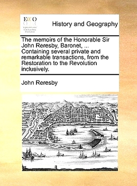 预订 The Memoirs of the Honorable Sir John Reresby, Baronet, ... Containing Several Private and Remarkable Transactions,