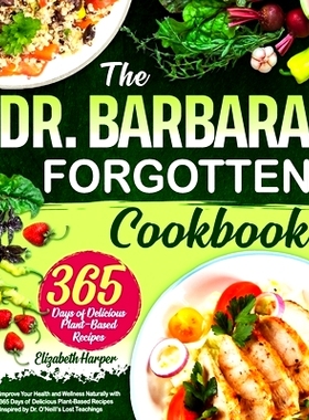预订 The Dr. Barbara Forgotten Cookbook: Improve Your Health and Wellness Naturally with 365 Days of Delicious Plant-Bas