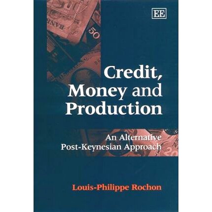 预订 Credit, Money and Production: An Alternative Post-Keynesian Approach 信贷、货币与生产:后凯恩斯主义的另一种方法: 978