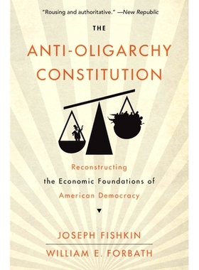 预订 The Anti-Oligarchy Constitution: Reconstructing the Economic Foundations of American Democracy: 9780674295544