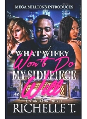 预订 What Wifey Won’t Do My Sidepiece Will: A Standalone Novel: 9780692037362