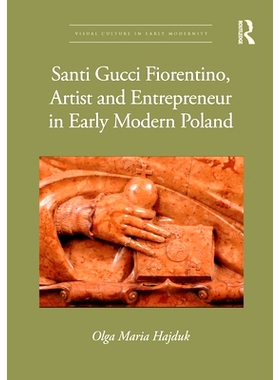 预订 Santi Gucci Fiorentino, Artist and Entrepreneur in Early Modern Poland 波兰近代早期艺术家与企业家桑蒂·古奇·佛伦迪