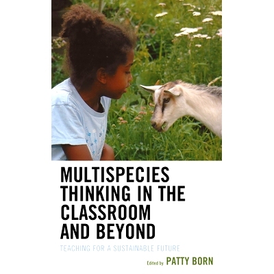 预订 Multispecies Thinking in the Classroom and Beyond: Teaching for a Sustainable Future 课堂内外的多物种思考:可持续未