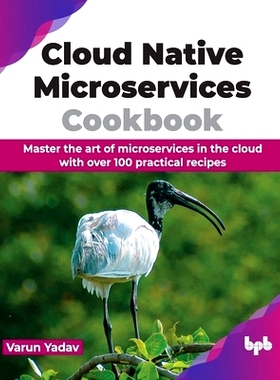 预订 Cloud Native Microservices Cookbook: Master the Art of Microservices in the Cloud with Over 100 Practical Recipes