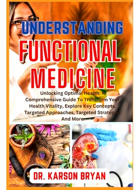 预订 Understanding Functional Medicine: Unlocking Optimal Health: A Comprehensive Guide To Transform Your Health Vitalit
