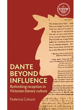 预订 Dante Beyond Influence: Rethinking Reception in Victorian Literary Culture: Rethinking Reception in Victorian Liter