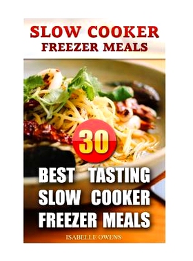 预订 Slow Cooker Freezer Meals: 30 Best Tasting Slow Cooker Freezer Meals: 9781546391029