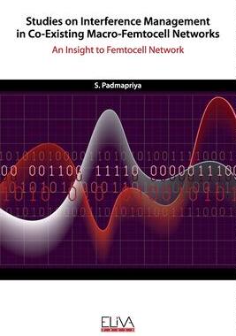 [预订]Studies on Interference Management in Co-Existing Macro-Femtocell Networks: An Insight to Femtocell  9781952751783