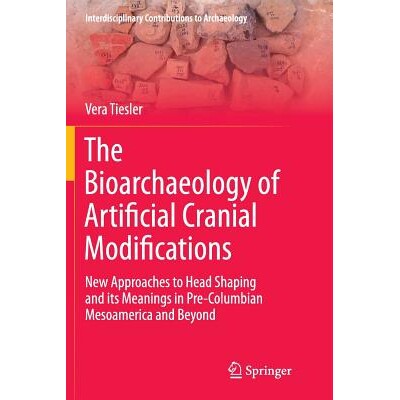 预订 The Bioarchaeology of Artificial Cranial Modifications: New Approaches to Head Shaping and its Meanings in Pre-Colu