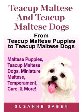 预订 Teacup Maltese And Teacup Maltese Dogs: From Teacup Maltese Puppies to Teacup Maltese Dogs Includes: Maltese Puppie