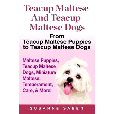 预订 Teacup Maltese And Teacup Maltese Dogs: From Teacup Maltese Puppies to Teacup Maltese Dogs Includes: Maltese Puppie