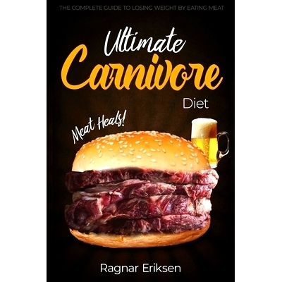 预订 Ultimate Carnivore Diet: The Complete Guide to Losing Weight by Eating Meat