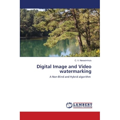 预订 Digital Image and Video watermarking: A Non-Blind and Hybrid algorithm: 9786202557108