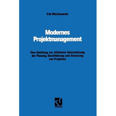 预订 Modernes Projektmanagement: Eine Anleitung zur effektiven Unterstützung der Planung, Durchführung und Steuerung v