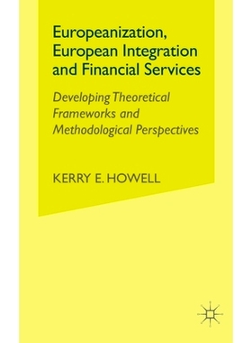 预订 Europeanization, European Integration and Financial Services: Developing Theoretical Frameworks and Methodological