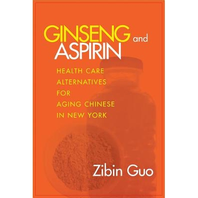 预订 Ginseng and Aspirin: Health Care Alternatives for Aging Chinese in New York: 9780801486517