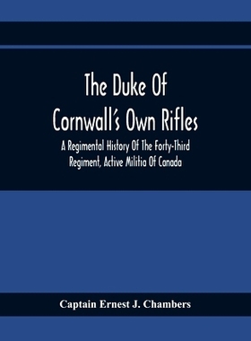 预订 The Duke Of Cornwall’S Own Rifles: A Regimental History Of The Forty-Third Regiment, Active Militia Of Canada: 978