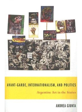 预订 Avant-Garde, Internationalism, and Politics: Argentine Art in the Sixties 先锋派、国际主义与政治：20世纪60年代阿根