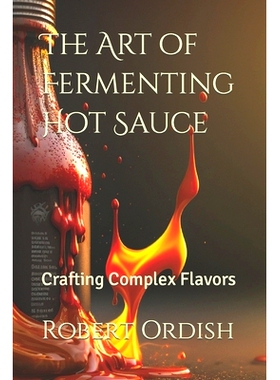 预订 The Art of Fermenting Hot Sauce: Crafting Complex Flavors: 9798375343914
