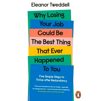 预订 Why Losing Your Job Could be the Best Thing That Ever Happened to You: Five Simple Steps to Thrive after Redundancy