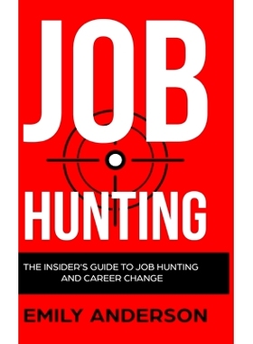 预订 Job Hunting - Hardcover Version: The Insider’s Guide to Job Hunting and Career Change: Learn How to Beat the Job M