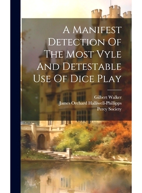 预订 A Manifest Detection Of The Most Vyle And Detestable Use Of Dice Play: 9781021018281