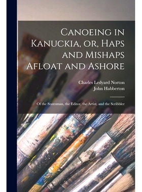 预订 Canoeing in Kanuckia, or, Haps and Mishaps Afloat and Ashore [microform]: of the Statesman, the Editor, the Artist,