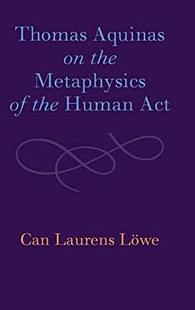 【预订】Thomas Aquinas on the Metaphysics of the Human Act