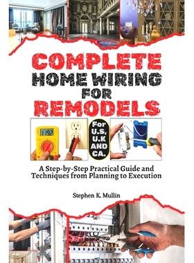 预订 Complete Home Wiring For Remodels: A Step-by-Step Practical Guide and Techniques from Planning to Execution: 979832